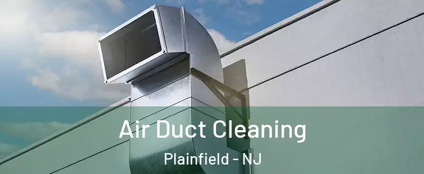  Air Duct Cleaning Plainfield - NJ