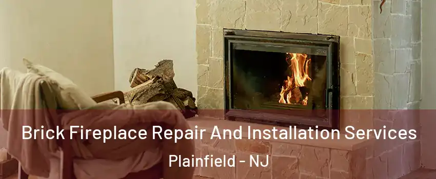  Brick Fireplace Repair And Installation Services Plainfield - NJ
