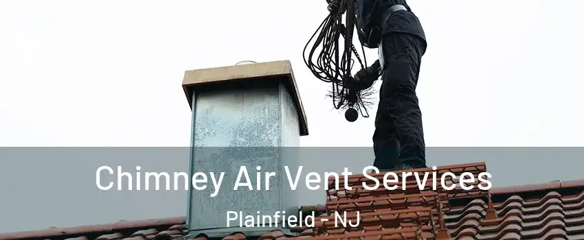  Chimney Air Vent Services Plainfield - NJ