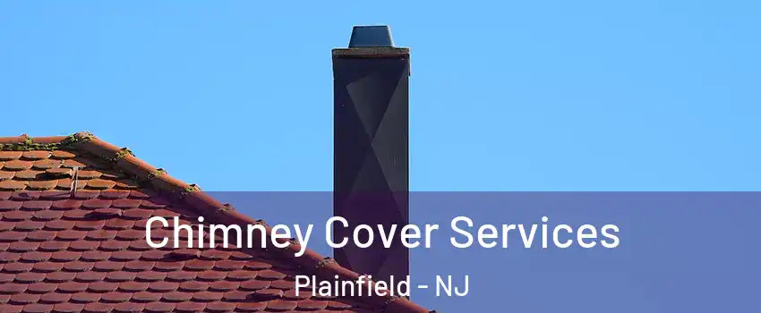  Chimney Cover Services Plainfield - NJ