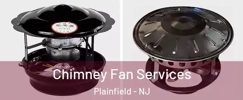 Chimney Fan Services Plainfield - NJ