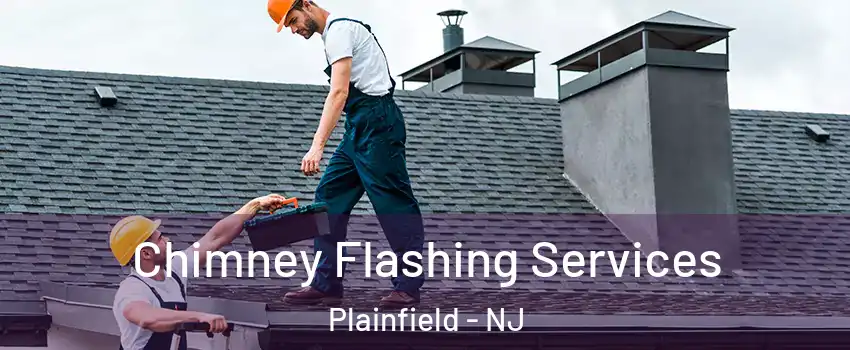 Chimney Flashing Services Plainfield - NJ