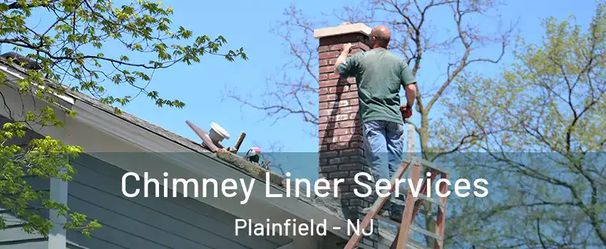  Chimney Liner Services Plainfield - NJ