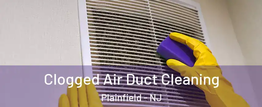  Clogged Air Duct Cleaning Plainfield - NJ