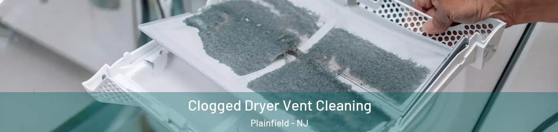  Clogged Dryer Vent Cleaning Plainfield - NJ