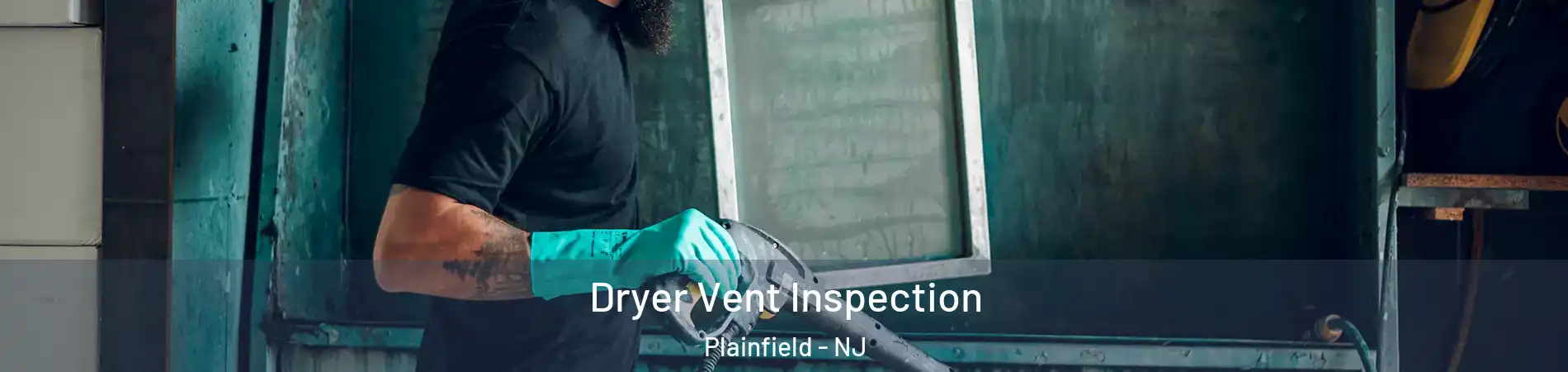  Dryer Vent Inspection Plainfield - NJ