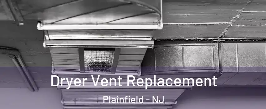  Dryer Vent Replacement Plainfield - NJ