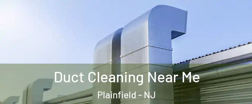  Duct Cleaning Near Me Plainfield - NJ