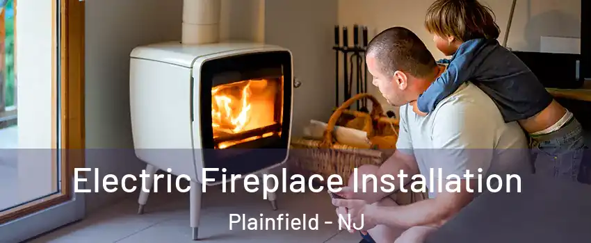  Electric Fireplace Installation Plainfield - NJ