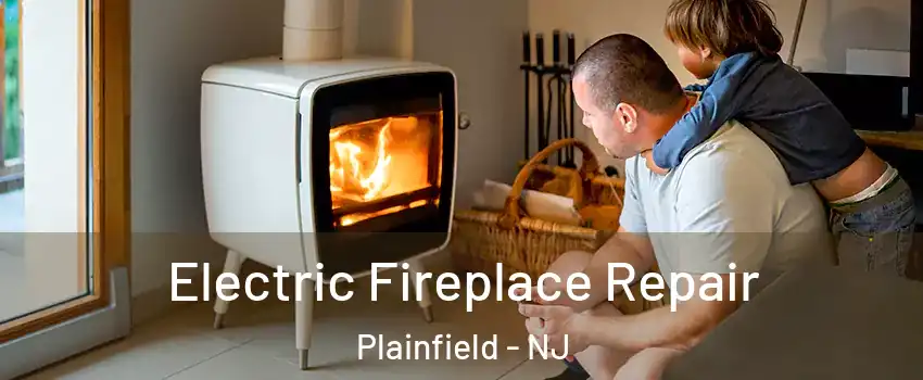  Electric Fireplace Repair Plainfield - NJ