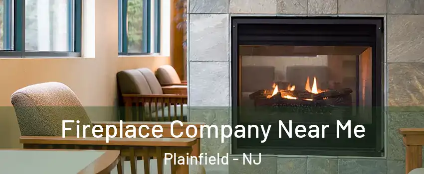 Fireplace Company Near Me Plainfield - NJ