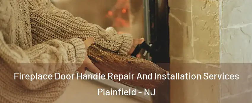  Fireplace Door Handle Repair And Installation Services Plainfield - NJ
