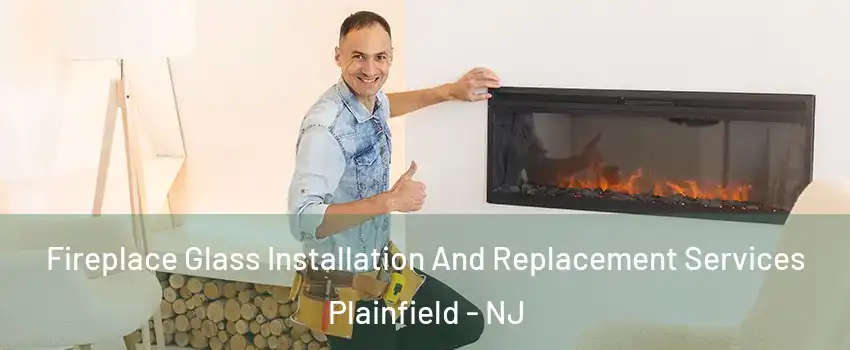  Fireplace Glass Installation And Replacement Services Plainfield - NJ