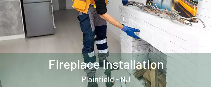  Fireplace Installation Plainfield - NJ