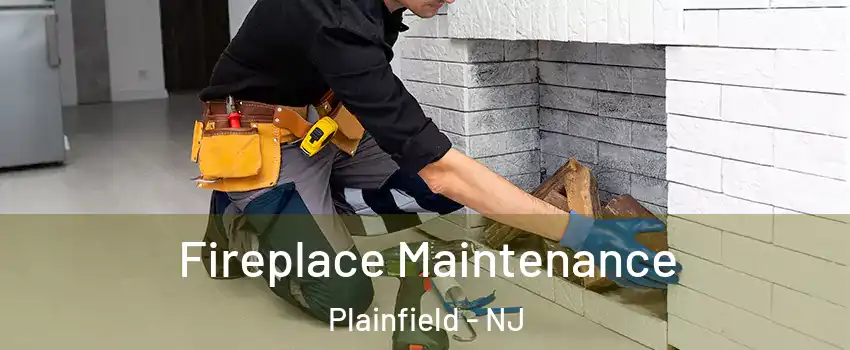  Fireplace Maintenance Plainfield - NJ