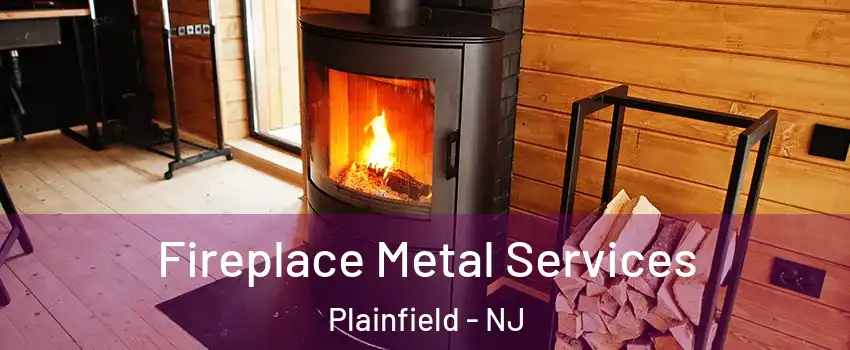 Fireplace Metal Services Plainfield - NJ