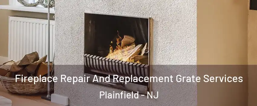  Fireplace Repair And Replacement Grate Services Plainfield - NJ