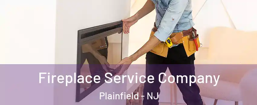 Fireplace Service Company Plainfield - NJ