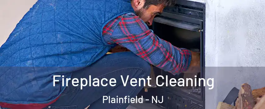  Fireplace Vent Cleaning Plainfield - NJ