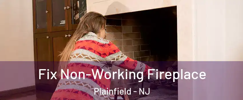  Fix Non-Working Fireplace Plainfield - NJ