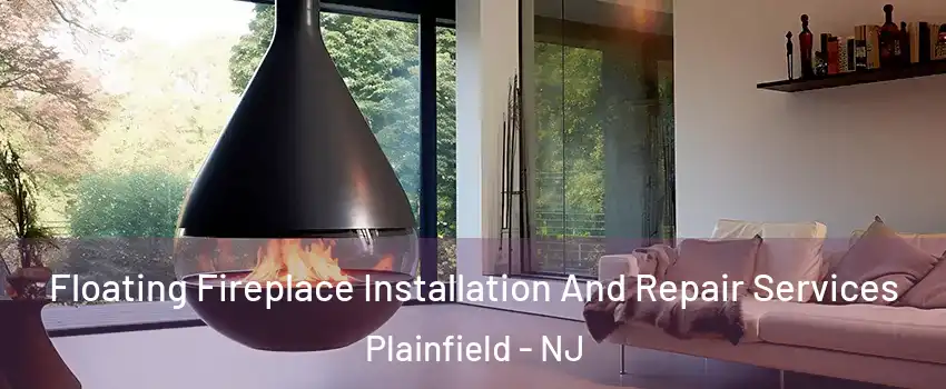 Floating Fireplace Installation And Repair Services Plainfield - NJ