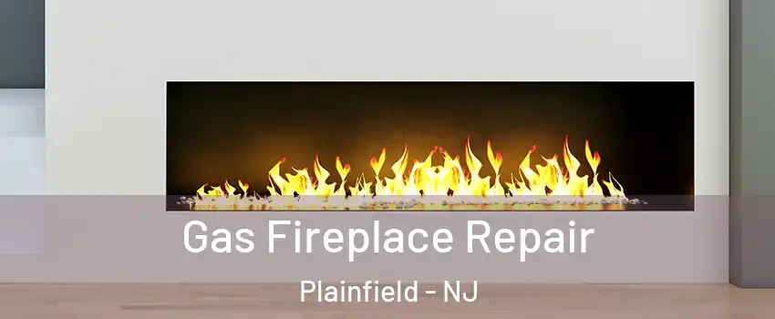  Gas Fireplace Repair Plainfield - NJ