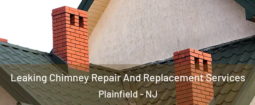  Leaking Chimney Repair And Replacement Services Plainfield - NJ