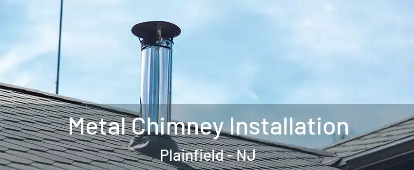 Metal Chimney Installation Plainfield - NJ