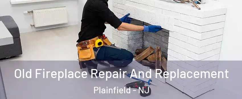  Old Fireplace Repair And Replacement Plainfield - NJ