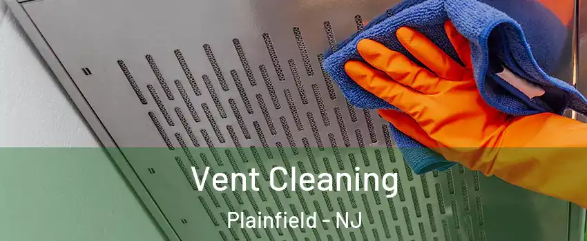  Vent Cleaning Plainfield - NJ
