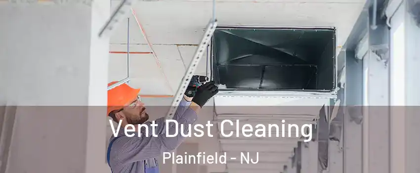  Vent Dust Cleaning Plainfield - NJ