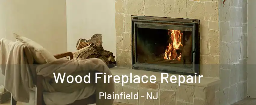  Wood Fireplace Repair Plainfield - NJ