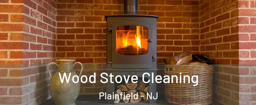  Wood Stove Cleaning Plainfield - NJ