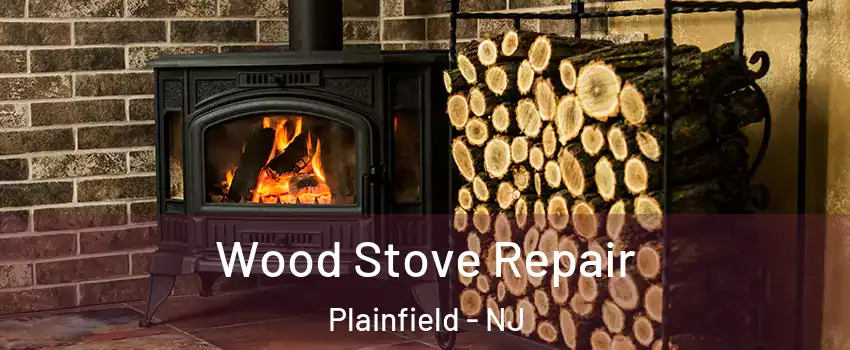  Wood Stove Repair Plainfield - NJ
